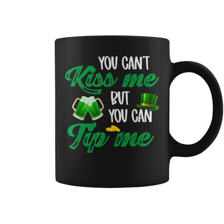 You Cant Kiss Me But You Can Tip Me Funny St Patricks Day  Coffee Mug