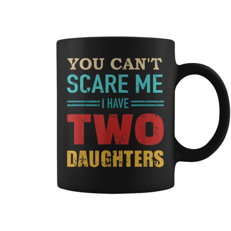 You Cant Scare Me I Have Two 2 Daughters Vintage Gift Dad  Coffee Mug