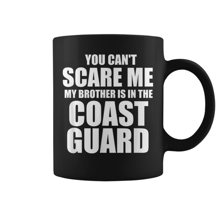 You Cant Scare Me My Brother Is In The Coast Guard  Coffee Mug