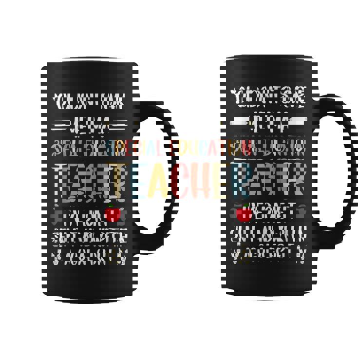 You Dont Scare Me Im A Special Education Teacher Funny Coffee Mug