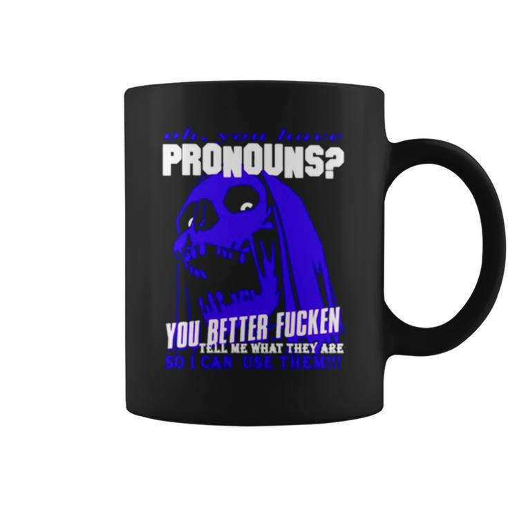 You Have Pronouns You Better Fucken Coffee Mug