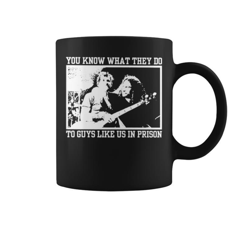 You Know What They Do To Guys Like Us In Prison Coffee Mug