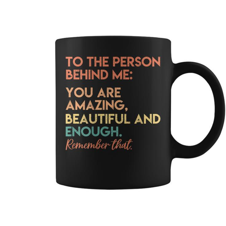 You Matter You Are Amazing Vintage To The Person Behind Me  Coffee Mug
