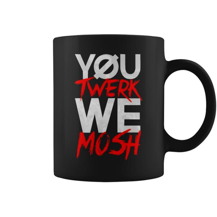 You Twerk We Mosh T Coffee Mug