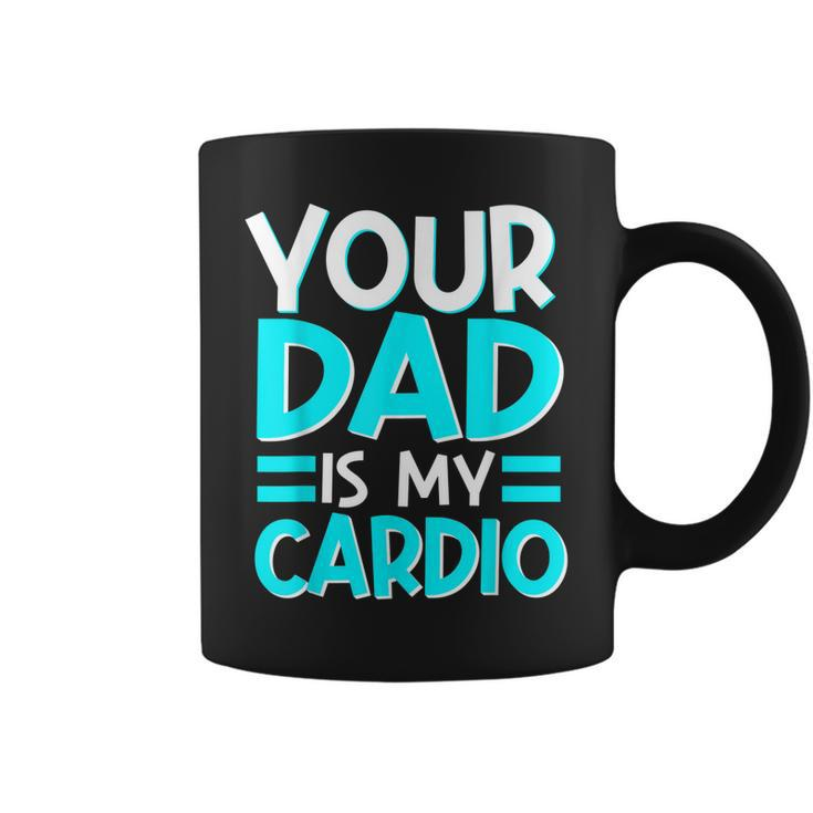 Your Dad Is My Cardio Best Mom Ever Motherhood Mama Coffee Mug