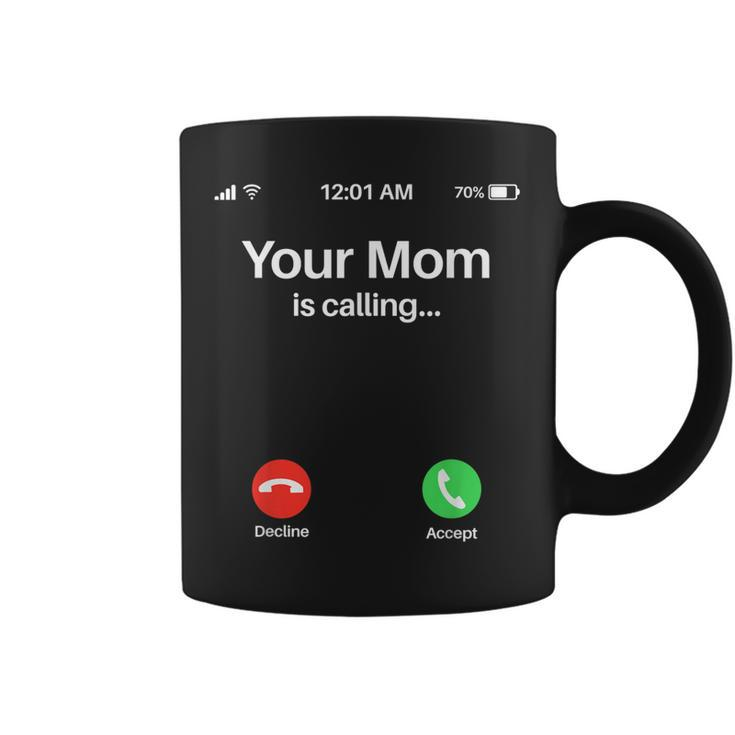 Your Mom Is Calling Your Mom Is Calling Coffee Mug