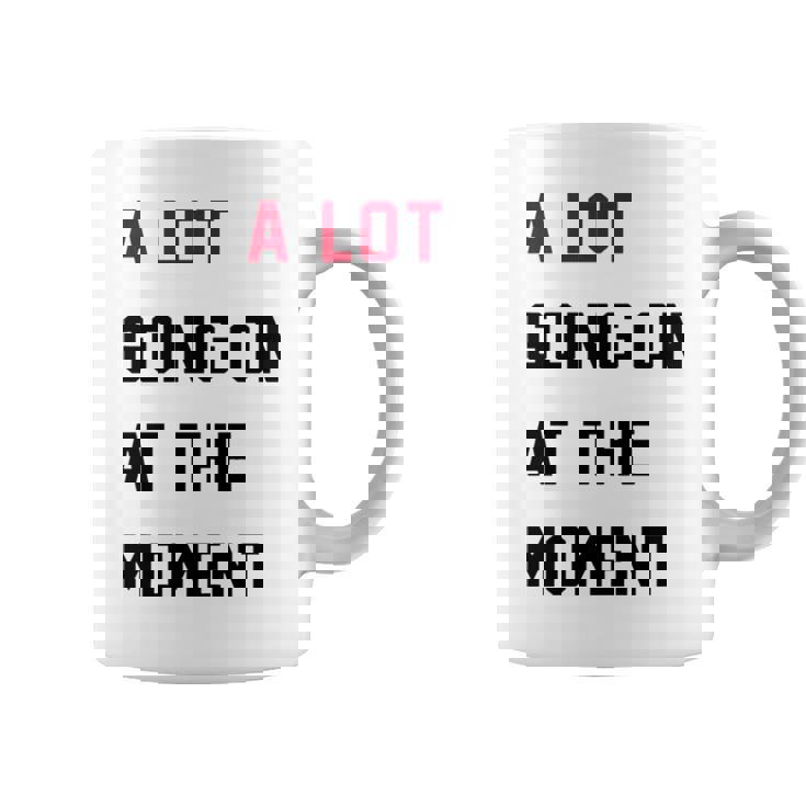 A Lot Going On At The Moment Coffee Mug