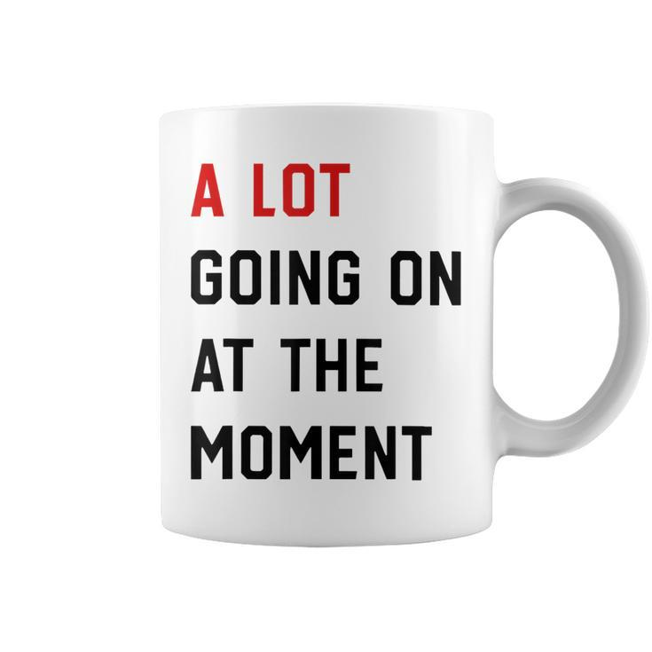 A Lot Going On At The Moment Funny Sarcastic Womens Mens  Coffee Mug