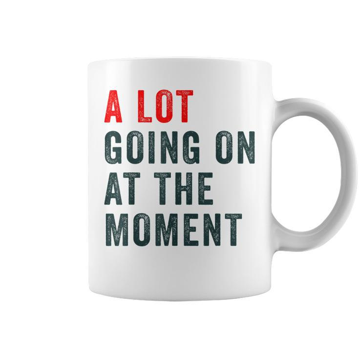 A Lot Going On At The Moment Funny Trendy  Coffee Mug