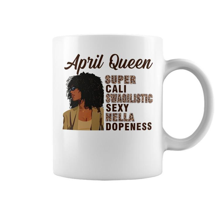 April Queen Super Cali Swagilistic Sexy Hella Dopeness Coffee Mug