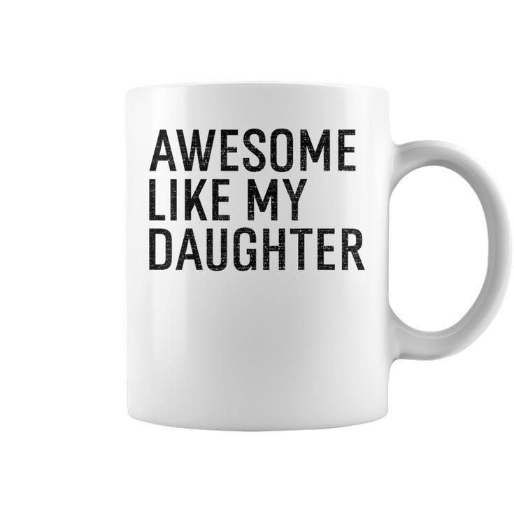 Awesome Like My Daughter Family Humor Gift Funny Fathers Day Coffee Mug