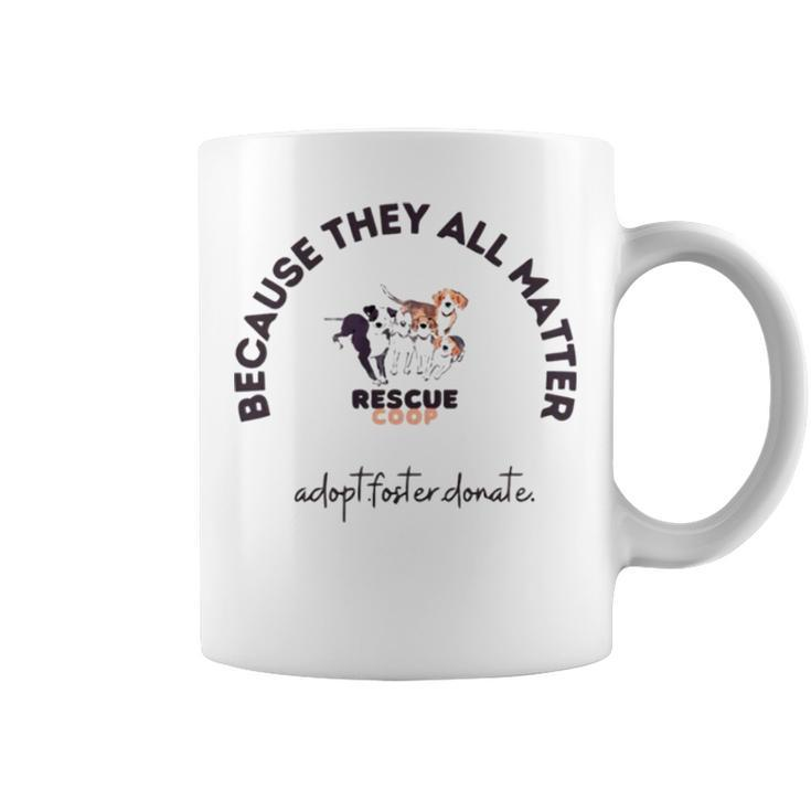 Because They All Matter Adopt Foster Donate Coffee Mug