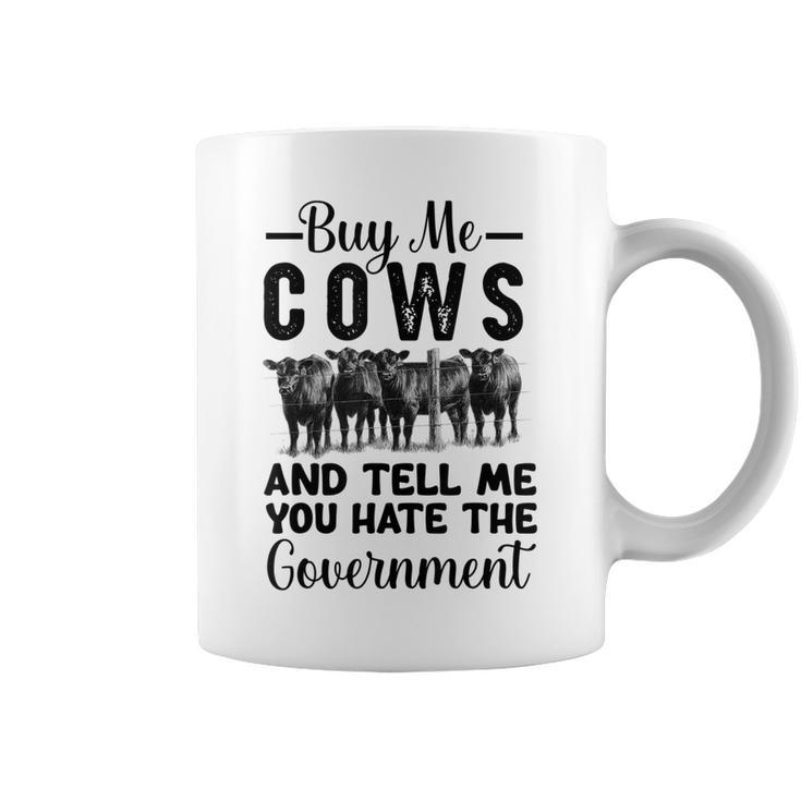 Buy Me Cows And Tell Me You Hate The Government  Coffee Mug