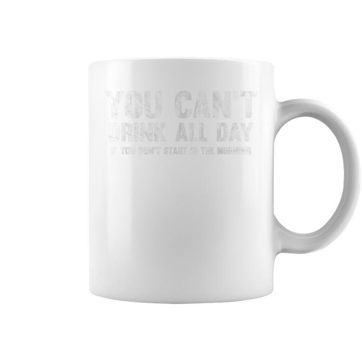 Cant Drink All Day If You Dont Start In The Morning Shirt Coffee Mug
