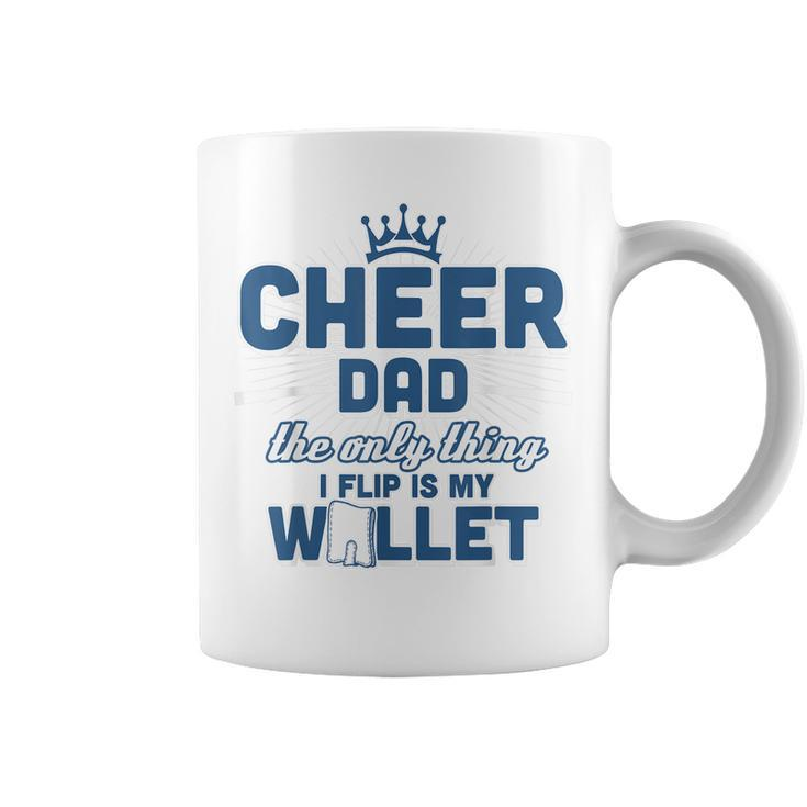 Cheer Dad - The Only Thing I Flip Is My Wallet T  Coffee Mug
