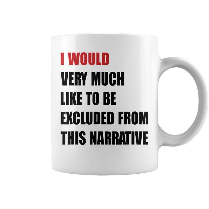 Classic I Would Like To Be Excluded From This Narrative  Coffee Mug