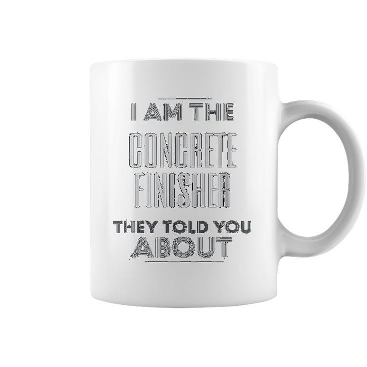 Concrete Finisher I Am The Concrete Finisher Coffee Mug - Thegiftio