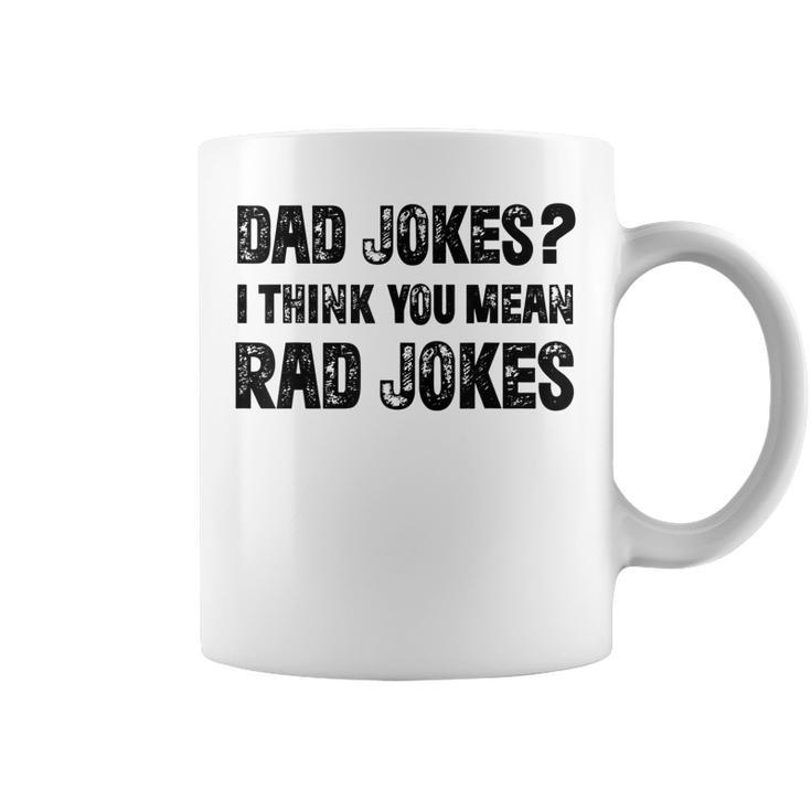 Dad Jokes I Think You Mean Rad Jokes Funny Dad Jokes  Coffee Mug