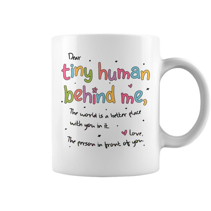 Dear Tiny Humans Behind Me  Coffee Mug