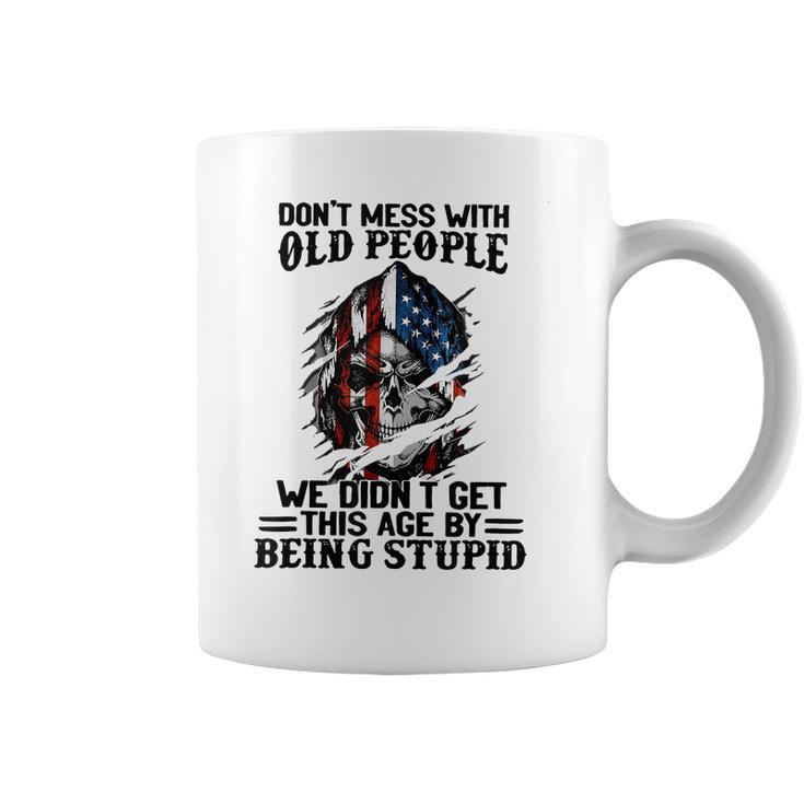 Don T Mess With Old People We Didn T Get This Age V2 Coffee Mug