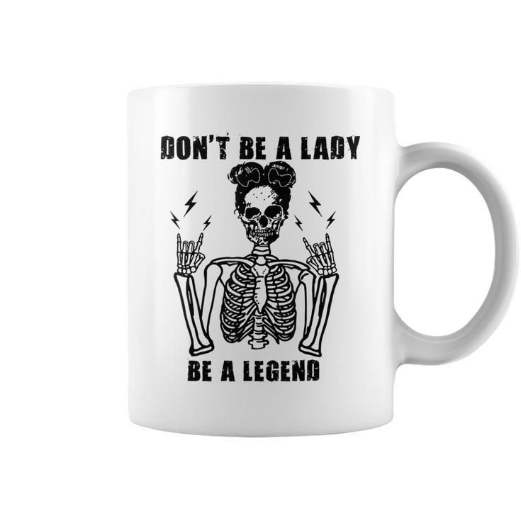 Dont Be A Lady Be A Legend   Coffee Mug