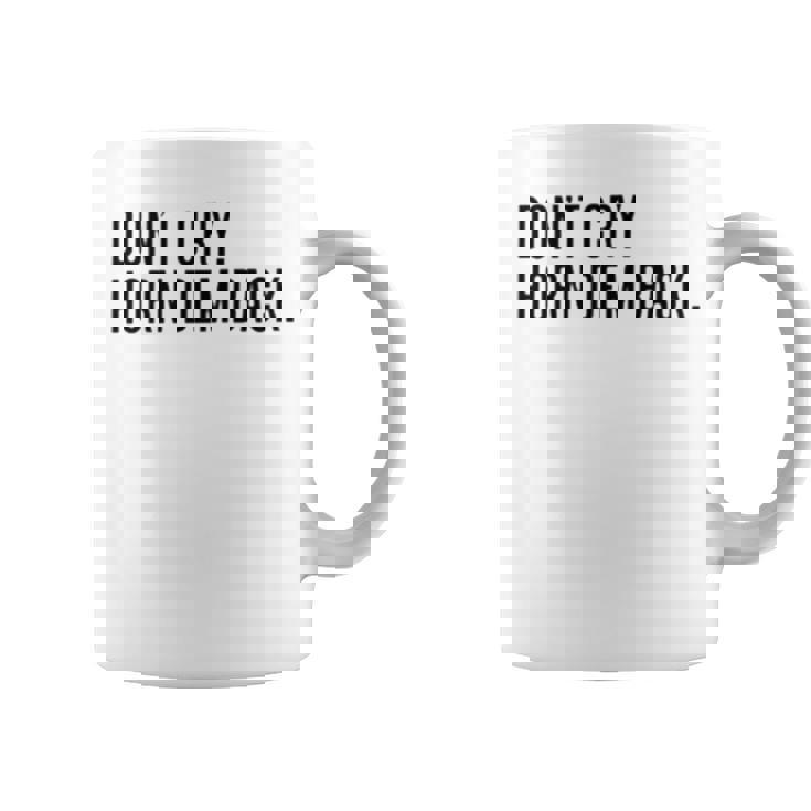 Don’T Cry Horn Dem Back Coffee Mug