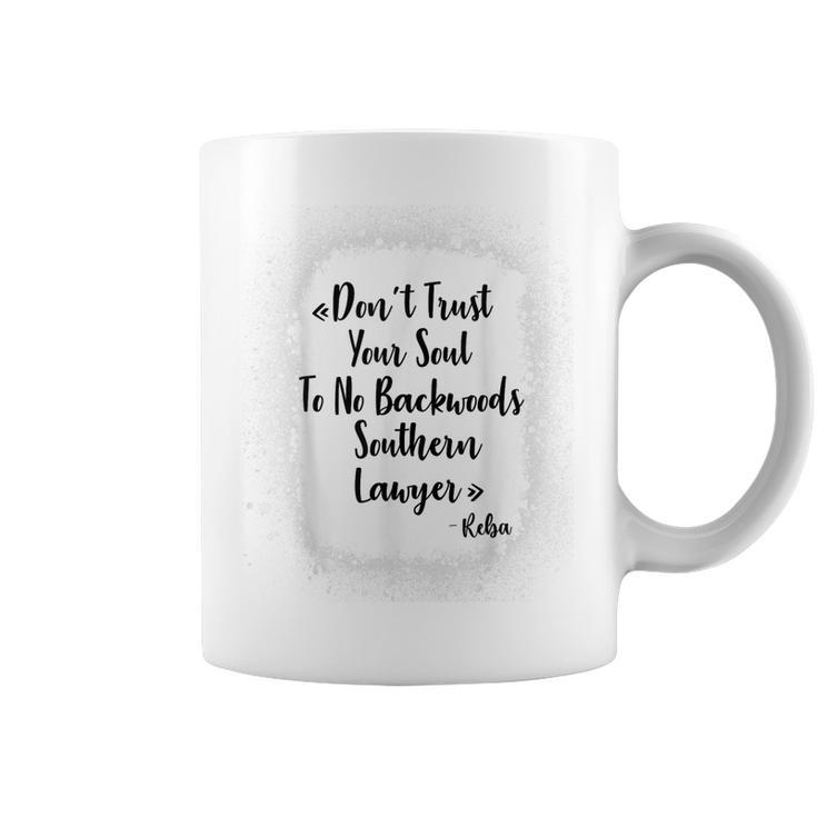 Dont Trust Your Soul To No Backwoods Southern Lawyer -Reba  Coffee Mug
