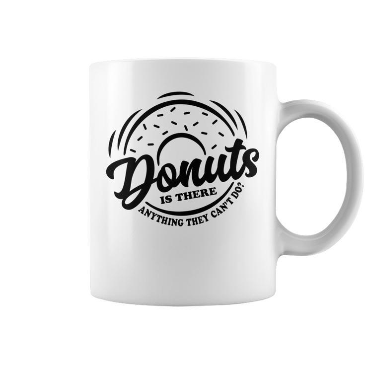 Donuts Is There Anything They Cant Do Food Lover Funny Pun   Coffee Mug