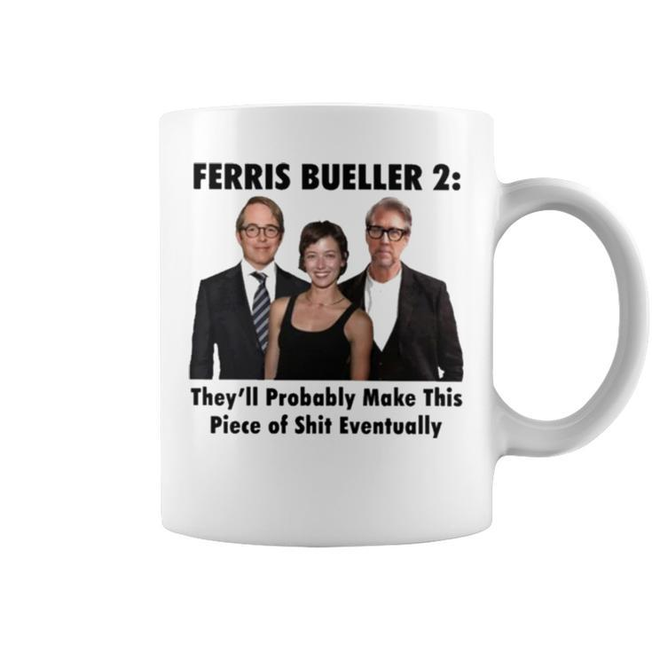 Ferris Bueller 2 They’Ll Probably Make This Piece Of Shit Eventually T Coffee Mug