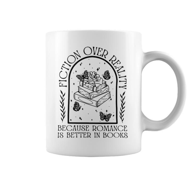 Fiction Over Reality Because Romance Is Better In Books Coffee Mug