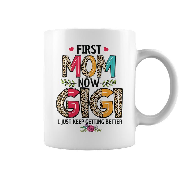 First Mom Now Gigi I Just Keep Getting Better Mothers Day  Coffee Mug