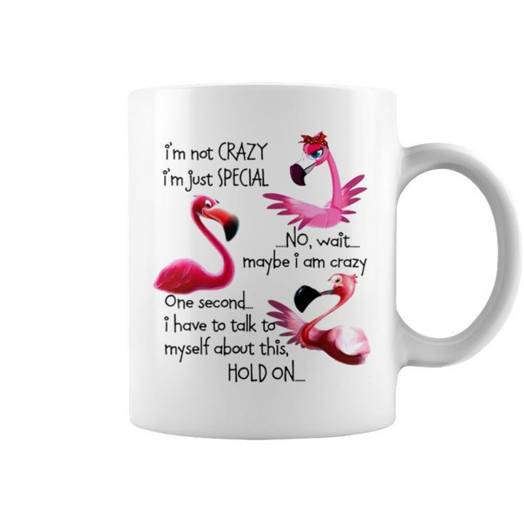 Flamingo I’M Not Crazy I’M Just Special No Wait Maybe I Am Crazy Coffee Mug