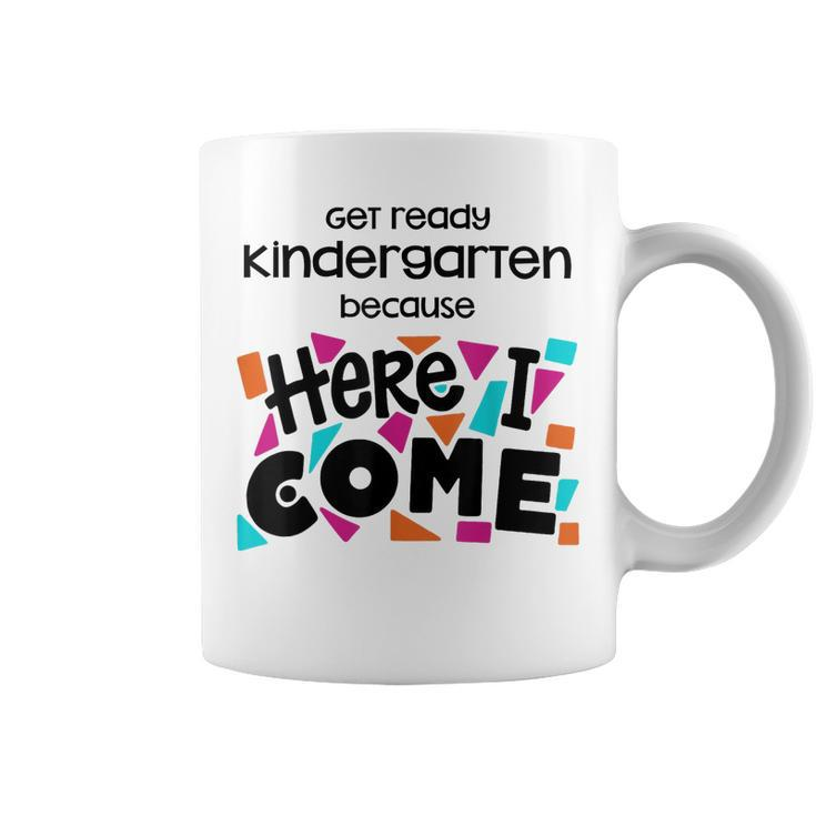 Get Ready Kindergarten Because Here I Come  Coffee Mug