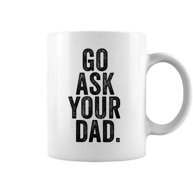Go Ask Your Dad Cute Mothers Day Mom Father Funny Parenting  Coffee Mug