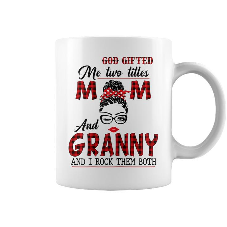 God Gifted Me Two Titles Mom And Granny And I Rock Them Both  Gift For Womens Coffee Mug