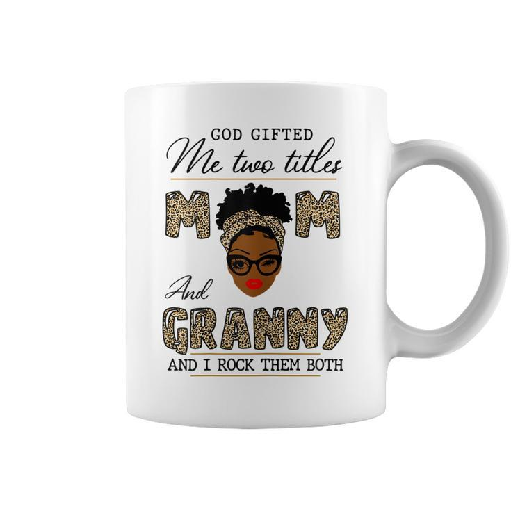 God Gifted Me Two Titles Mom And Granny  Gift For Womens Coffee Mug