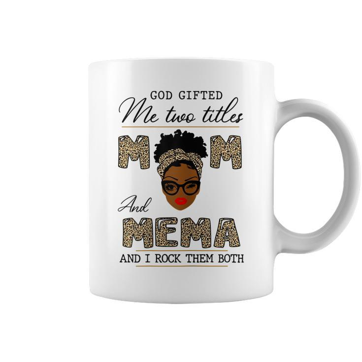 God Gifted Me Two Titles Mom And Mema  Gift For Womens Coffee Mug
