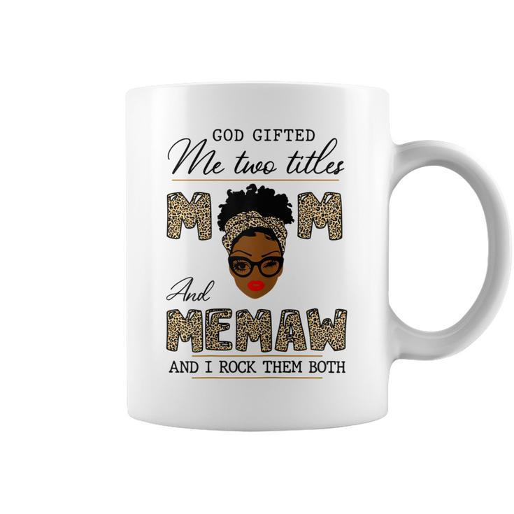God Gifted Me Two Titles Mom And Memaw  Gift For Womens Coffee Mug
