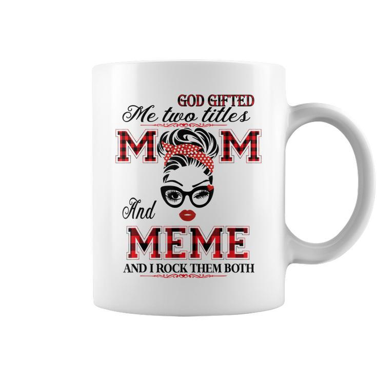 God Gifted Me Two Titles Mom And Meme Gifts  Coffee Mug