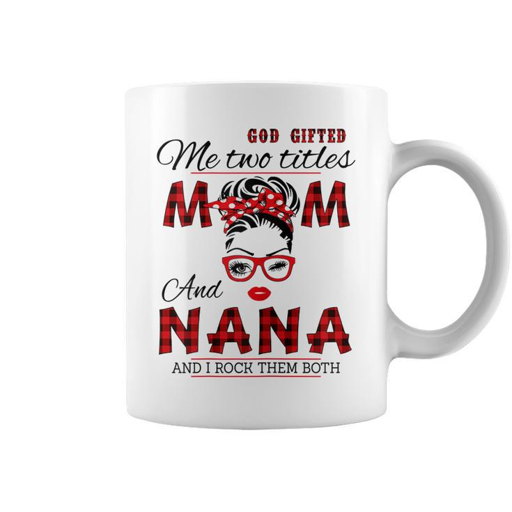 God Gifted Me Two Titles Mom And Nana Mothers Day  Gift For Womens Coffee Mug