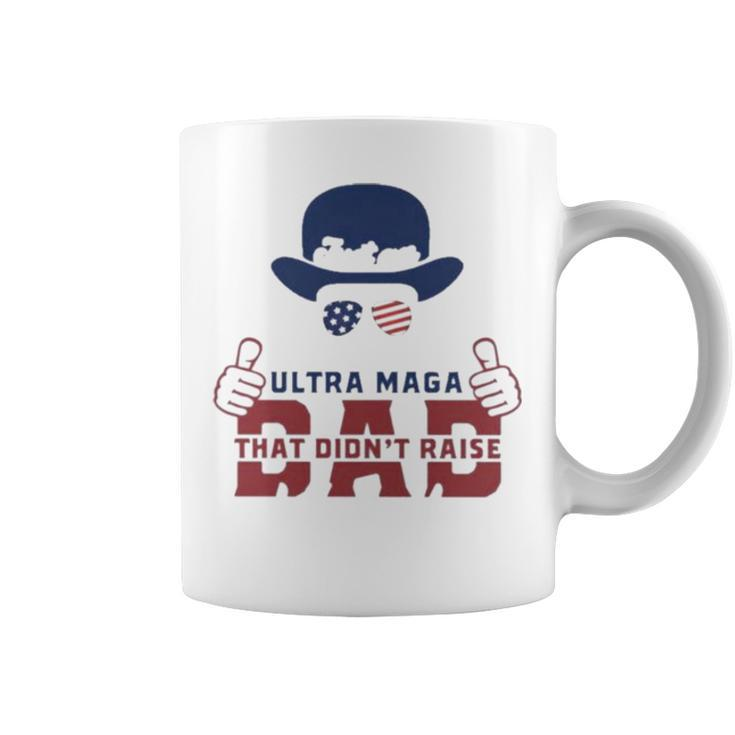 Hat Just An Ultra Maga Dad That Didn’T Raise Liberals Coffee Mug