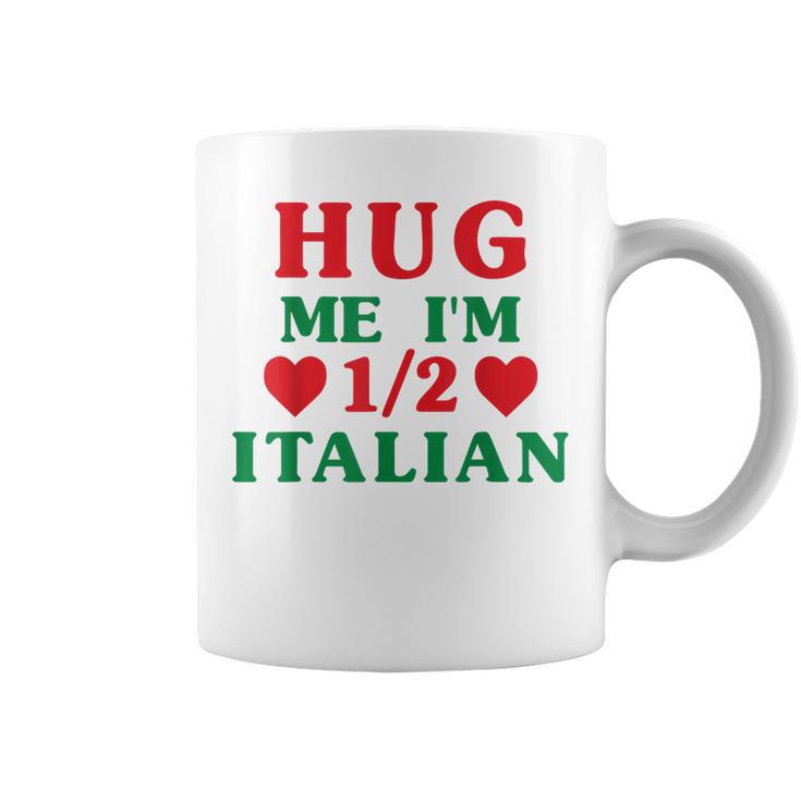 Hug Me Im 12 Half Italian Funny American Italian Men Women Coffee Mug |  Mazezy