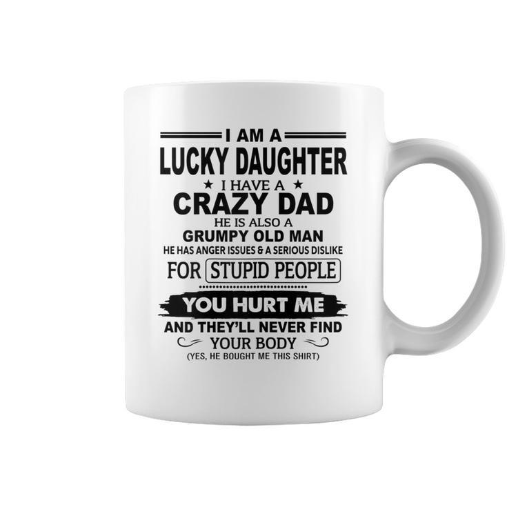I Am A Lucky Daughter I Have A Crazy Dad He Grumpy Old Man  Coffee Mug