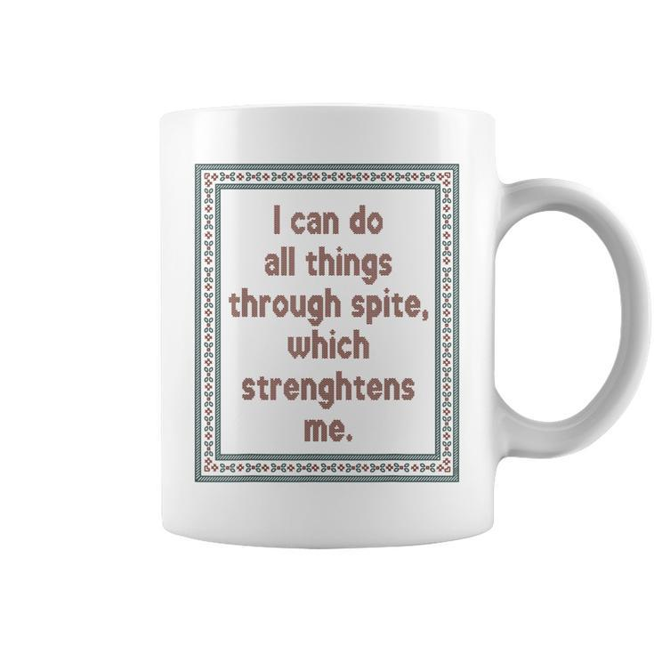 I Can Do All Things Through Spite Which Strengthens Me  Coffee Mug