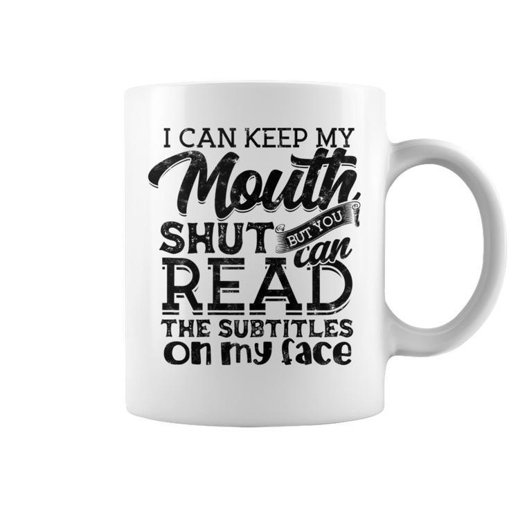 I Can Keep My Mouth Shut But You Can Read - Humorous Slogan  Coffee Mug