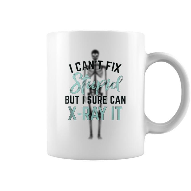 I Cant Fix Stupid But I Can Xray It Hospital T  Coffee Mug