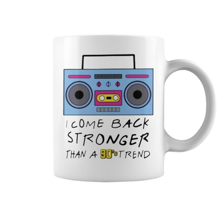 I Come Back Stronger Than A 90S Trend Coffee Mug