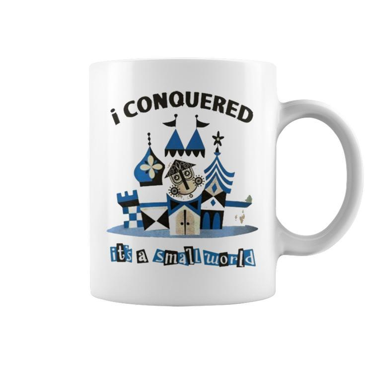 I Conquered It’S A Small World T Coffee Mug