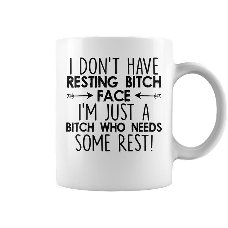 I Dont Have Resting Bitch Face Im Just A Bitch Funny Women  Coffee Mug