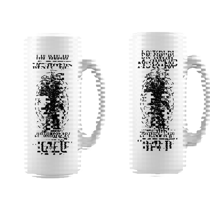 I Don’T Know How My Story Ends But It Will Never Say I Gave Up Coffee Mug